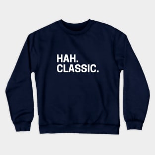 Hah. Classic. Crewneck Sweatshirt